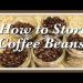 4 Tips : How to Store Coffee Beans Properly