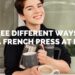 So You Have A French Press. Now What? Making Coffee, Cold Brew, and Foamed Latte Milk At Home